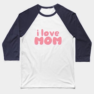 i love mom Baseball T-Shirt